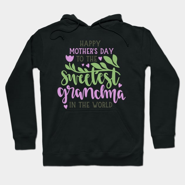 Happy Mother's Day To The Sweetest Grandma Hoodie by marktwain7